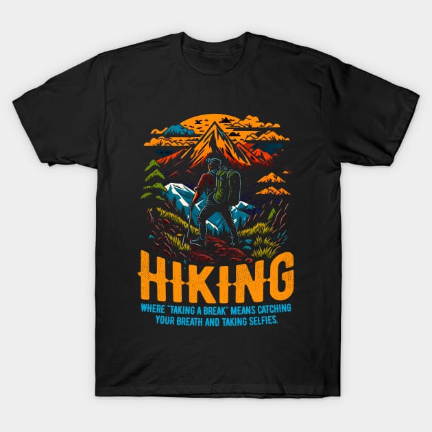 Hiking: Where "taking a break" means catching your breath and taking selfies Funny T-Shirt by T-shirt US